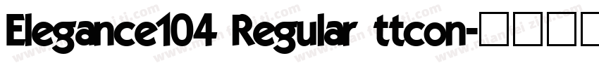 Elegance104 Regular ttcon字体转换